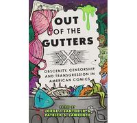 Out of the Gutters: Obscenity, Censorship and Transgression in American Comics
