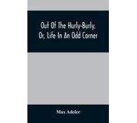 Out Of The Hurly-Burly, Or, Life In An Odd Corner