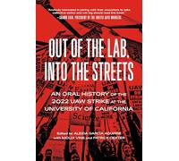 Out of the Lab, into the Street: An Oral History of the 2022 Uaw Strike at the University of California
