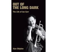 Out of the Long Dark: The Life of Ian Carr