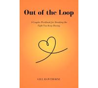 Out of the Loop: A Couples Workbook for Breaking the Fight You Keep Having