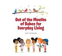 Out of the Mouths of Babes for Everyday Living