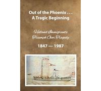 Out of the Phoenix . . . A Tragic Beginning: Holland Immigrants Triumph Over Tragedy