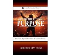 Out of the Pit into Purpose: Discovering Hope and Freedom in the Christian Journey