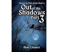Out of the Shadows Part 3 of 3: Chosen by Fate Series Book 6