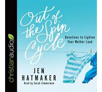 Out of the Spin Cycle: Devotions to Lighten Your Mother Load