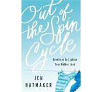 Out of the Spin Cycle Devotions to Lighten Your Mother Load by Jen Hatmaker Jen Hatmaker (Auteur)