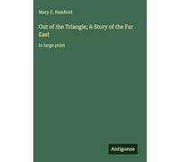 Out of the Triangle; A Story of the Far East: in large print