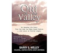 Out Of The Valley An Amazing Life Story That Can Help You Make Good Choices... And Leave An Eternal Legacy
