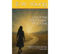 Out of the Watchtower into Christ: Guidance and Hope for Jehovah's Witnesses and those who walk beside them