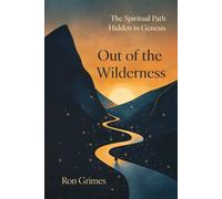 Out of the Wilderness: The Spiritual Path Hidden in Genesis