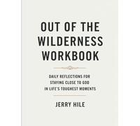 Out Of The Wilderness Workbook: Daily Reflections for Staying Close to God in Life’s Toughest Moments