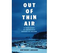 Out of Thin Air: A True Story of Impossible Murder in Iceland