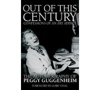 Out of this Century - Confessions of an Art Addict: The Autobiography of Peggy Guggenheim