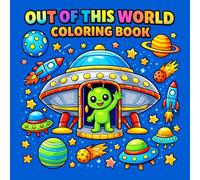 Out of This World: A Cosmic Coloring Adventure with Friendly Aliens, Flying Saucers, and Space Explorers for Adults, Teens, and Kids