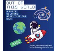 Out of This World: A Space Coloring Book for Kids: Planets, Rockets, Astronauts, and More Fun Space Adventures for Ages 4-8