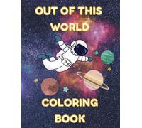 Out of This World: A Space-Themed Coloring Book for Kids: Fun Cosmic Adventures for Ages 3-8