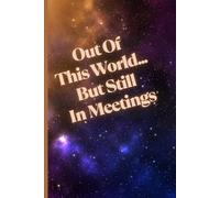Out Of This World... But Still In Meetings: Motivational But Funny Notebook For Adults | Sarcastic Humor Journal | Blank Notebook with Inspirational ... Journal, Planner For Teacher, Studente