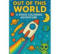 Out of This World: Color the Universe! A Whimsical Journey Through Space with Astronauts, UFOs, and Galaxy Fun for Kids