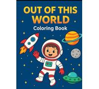 Out of This World Coloring Book: A Fun Space Adventure with Planets, Rockets & Stars