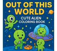OUT OF THIS WORLD: Cute Alien Coloring Book