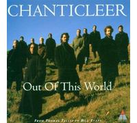 Out Of This World : De Thomas Tallis A Bill Evans Ens. A Capella Chanticleer