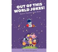 Out of this World Jokes!: Funny Space Jokes for Kids: Laugh-Out-Loud Comedy About Planets, Rockets, Aliens & More