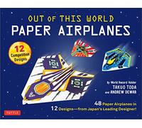 Out of This World Paper Airplanes: 48 Paper Airplanes in 12 Designs from Japan's Leading Designer!