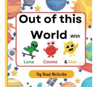 Out Of This World With Luna, Cosmo And Star! The Solar System Expedition: A Science Fiction And Fantasy Picture Book About Space For Kids