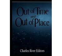 Out of Time and Out of Place: A History of Anomalous Objects and Events that Seemingly Appeared in the Wrong Time