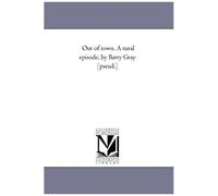 Out Of Town. A Rural Episode, By Barry Gray [Pseud.]