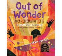Kwame Alexander, Chris Colderley et Marjory Wentworth – Out of Wonder: Poems Celebrating Poets