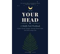 Out of Your Head: A Middle Path Workbook to Quiet Racing Thoughts, Interrupt Mental Loops, and Find Lasting Calm