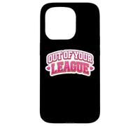 Out of Your League Girls Sports Lover Women Athlète Citation Coque pour iPhone 15 Pro