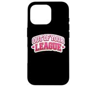 Out of Your League Girls Sports Lover Women Athlète Citation Coque pour iPhone 16 Pro