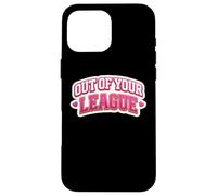Out of Your League Girls Sports Lover Women Athlète Citation Coque pour iPhone 16 Pro Max
