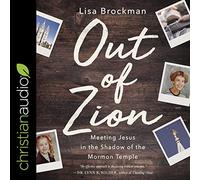 Out of Zion: Meeting Jesus in the Shadow of the Mormon Temple