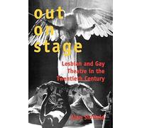 Out On Stage - Lesbian And Gay Theatre In The Twentieth Century