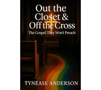 Out The Closet & Off The Cross: The Gospel They Won’t Preach