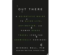 Out There : A Scientific Guide to Alien Life, Antimatter, and Human Space Travel (For the Cosmically Curious) - [Version Originale] Michael Wall (Auteur)