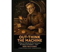 Out-Think the Machine: 30 Days to Calibrate the One Instrument the Galaxy Can't Replace - Yours