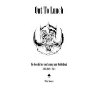 Out To Lunch. Die Geschichte von Lemmy und Motörhead (1945-1982) Teil 1
