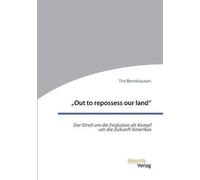 Out To Repossess Our Land": Der Streit Um Die Evolution Als Kampf Um Die Zukunft Amerikas