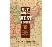 Out Where the West Begins: Creating & Civilizing the American West