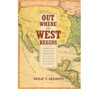 Out Where the West Begins: Profiles, Visions & Strategies of Early Western Business Leaders