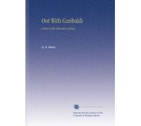 Out With Garibaldi: A Story of the Liberation of Italy