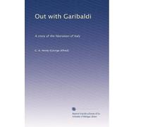 Out with Garibaldi: a story of the liberation of Italy