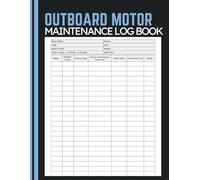 Outboard Motor Maintenance Log Book: Service Record Tracker for Logging Engine Hours, Maintenance Work, Repairs, Parts Replacement, Scheduled Care, and Usage History
