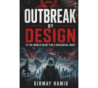 OUTBREAK BY DESIGN: Is the World Ready for a Biological War?
