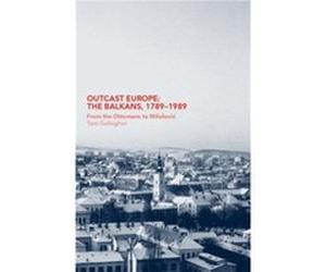 Outcast Europe The Balkans 17891989 by Tom Gallagher Tom Gallagher (Auteur)